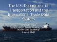 The U'S' Department of Transportation and the International Trade Data System PowerPoint PPT Presentation