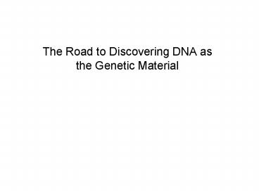 The Road to Discovering DNA as the Genetic Material