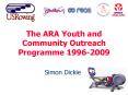 The ARA Youth and Community Outreach Programme 19962009 PowerPoint PPT Presentation