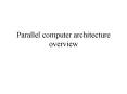 Parallel computer architecture overview PowerPoint PPT Presentation