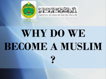 WHY DO WE BECOME A MUSLIM