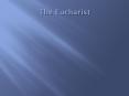 The Eucharist PowerPoint PPT Presentation