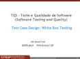 TQS Teste e Qualidade de Software Software Testing and Quality Test Case Design: White Box Testing PowerPoint PPT Presentation