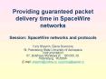 Providing guaranteed packet delivery time in SpaceWire networks Session: SpaceWire networks and prot PowerPoint PPT Presentation