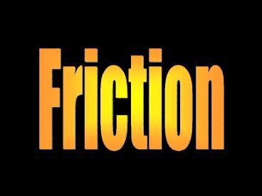 Friction