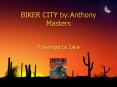 BIKER CITY by:Anthony Masters PowerPoint PPT Presentation