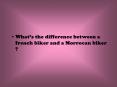 Whats the difference between a french biker and a Morrocan biker PowerPoint PPT Presentation