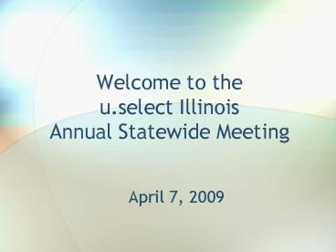 Welcome to the u'select Illinois Annual Statewide Meeting