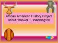 African American History Project about :Booker T' Washington PowerPoint PPT Presentation