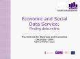 Economic and Social Data Service: Finding data online  The Internet for Business and Economics December 2004 Karen Dennison, ESDS PowerPoint PPT Presentation