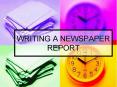 WRITING A NEWSPAPER REPORT PowerPoint PPT Presentation