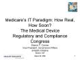 Medicares IT Paradigm: How Real, How Soon The Medical Device Regulatory and Compliance Congress Shar PowerPoint PPT Presentation