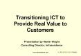 Transitioning ICT to Provide Real Value to Customers PowerPoint PPT Presentation