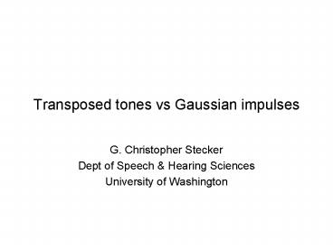 Transposed tones vs Gaussian impulses