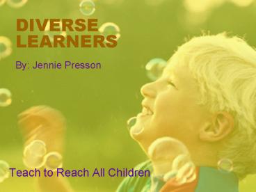 DIVERSE LEARNERS By: Jennie Presson