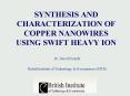 SYNTHESIS AND CHARACTERIZATION OF COPPER NANOWIRES USING SWIFT HEAVY ION PowerPoint PPT Presentation