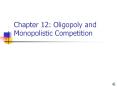 Chapter 12: Oligopoly and Monopolistic Competition PowerPoint PPT Presentation