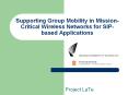 Supporting Group Mobility in Mission-Critical Wireless Networks for SIP-based Applications PowerPoint PPT Presentation