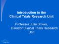 Introduction to the Clinical Trials Research Unit Professor Julia Brown, Director Clinical Trials Re PowerPoint PPT Presentation