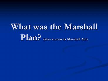 What was the Marshall Plan also known as Marshall Aid