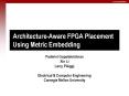 ArchitectureAware FPGA Placement Using Metric Embedding PowerPoint PPT Presentation