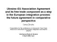 UkraineEU Association Agreement and its free trade component as a step in the European integration p PowerPoint PPT Presentation