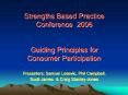 Strengths Based Practice Conference 2006 Guiding Principles for Consumer Participation Presenters: S PowerPoint PPT Presentation