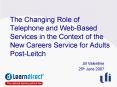 The Changing Role of Telephone and Web-Based Services in the Context of the New Careers Service for Adults Post-Leitch PowerPoint PPT Presentation