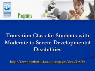 Transition Class for Students with Moderate to Severe Developmental Disabilities http:www'smjuhsd'k1