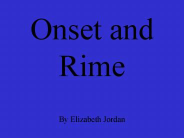 Onset and Rime By Elizabeth Jordan