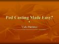 Pod Casting Made Easy PowerPoint PPT Presentation