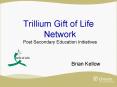Trillium Gift of Life Network Post Secondary Education Initiatives PowerPoint PPT Presentation
