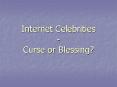 Internet Celebrities Curse or Blessing PowerPoint PPT Presentation