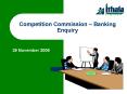 Competition Commission Banking Enquiry PowerPoint PPT Presentation
