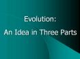 Evolution:%20%20An%20Idea%20in%20Three%20Parts PowerPoint PPT Presentation