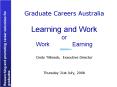 Graduate Careers Australia Learning and Work or Work Earning Cindy Tilbrook, Executive Director Thur PowerPoint PPT Presentation