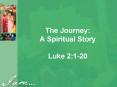 The Journey: A Spiritual Story Luke 2:120 PowerPoint PPT Presentation