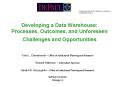 Developing a Data Warehouse: Processes, Outcomes, and Unforeseen Challenges and Opportunities PowerPoint PPT Presentation