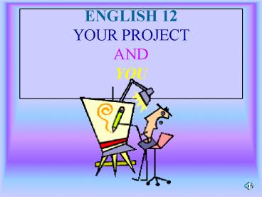 ENGLISH 12 YOUR PROJECT AND YOU