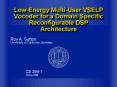 LowEnergy MultiUser VSELP Vocoder for a Domain Specific Reconfigurable DSP Architecture PowerPoint PPT Presentation