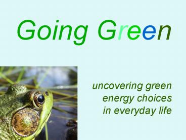 Going Green uncovering green energy choices in everyday life