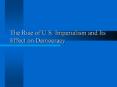 The Rise of U.S. Imperialism and Its Effect on Democracy PowerPoint PPT Presentation