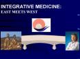 INTEGRATIVE MEDICINE:             EAST MEETS WEST PowerPoint PPT Presentation
