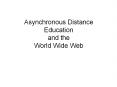 Asynchronous Distance Education and the World Wide Web PowerPoint PPT Presentation
