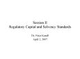 Session II Regulatory Capital and Solvency Standards PowerPoint PPT Presentation