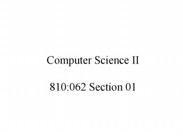Computer Science II 810:062 Section 01