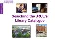 Searching the JRULs Library Catalogue PowerPoint PPT Presentation