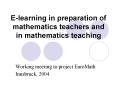 E-learning in preparation of mathematics teachers and in mathematics teaching PowerPoint PPT Presentation