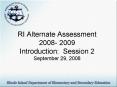 RI Alternate Assessment 2008 2009 Introduction: Session 2 September 29, 2008 PowerPoint PPT Presentation