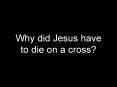 Why%20did%20Jesus%20have%20to%20die%20on%20a%20cross? PowerPoint PPT Presentation